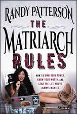 The Matriarch Rules: How to Own Your Power, Know Your Worth, and Lead the Life You′ve Always Wanted