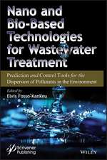 Nano and Bio–Based Technologies for Wastewater Treatment – Prediction and Control Tools for the Dispersion of Pollutants in the Environment