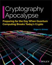 Cryptography Apocalypse – Preparing for the Day When Quantum Computing Breaks Today′s Crypto Edition 1