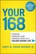 Your 168 – Finding Purpose and Satisfaction in a Values–Based Life