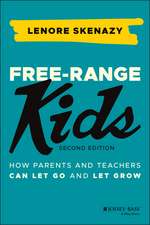 Free–Range Kids – How Parents and Teachers Can Let Go and Let Grow