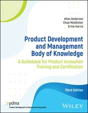 Product Development and Management Body of Knowled ge: A Guidebook for Product Innovation Training an d Certification, Third Edition