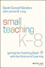 Small Teaching K–8 – Igniting the Teaching Spark with the Science of Learning