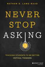 Never Stop Asking – Teaching Students to Be Better Critical Thinkers