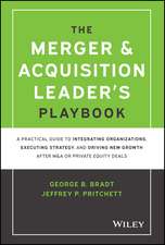 The Merger & Acquisition Leader′s Playbook – A Practical Guide to Integrating Organizations, Executing Strategy, and Driving New Growth after