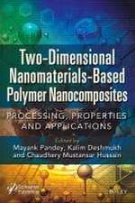 Two–Dimensional Nanomaterials Based Polymer Nanoco mposites: Processing, Properties and Applications