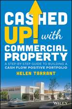 Cashed Up with Commercial Property – A Step–by–Step Guide to Building a Cash Flow Positive Portfolio