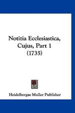 Notitia Ecclesiastica, Cujus, Part 1 (1735)