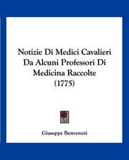 Notizie Di Medici Cavalieri Da Alcuni Professori Di Medicina Raccolte (1775)