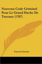 Nouveau Code Criminel Pour Le Grand Duche De Toscane (1787)