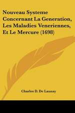 Nouveau Systeme Concernant La Generation, Les Maladies Veneriennes, Et Le Mercure (1698)