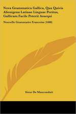 Nova Grammatica Gallica, Qua Quivis Alienigena Latinae Linguae Peritus, Gallicam Facile Poterit Assequi