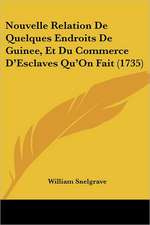 Nouvelle Relation De Quelques Endroits De Guinee, Et Du Commerce D'Esclaves Qu'On Fait (1735)