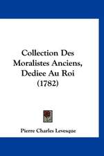 Collection Des Moralistes Anciens, Dediee Au Roi (1782)