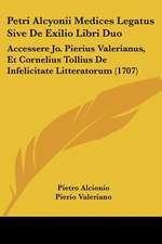 Petri Alcyonii Medices Legatus Sive De Exilio Libri Duo