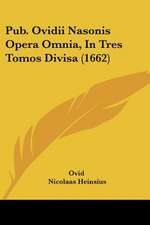 Pub. Ovidii Nasonis Opera Omnia, In Tres Tomos Divisa (1662)