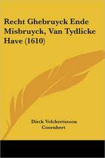 Recht Ghebruyck Ende Misbruyck, Van Tydlicke Have (1610)