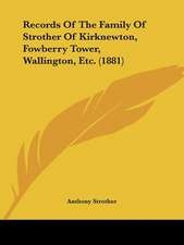 Records Of The Family Of Strother Of Kirknewton, Fowberry Tower, Wallington, Etc. (1881)