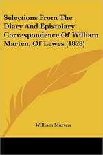 Selections From The Diary And Epistolary Correspondence Of William Marten, Of Lewes (1828)