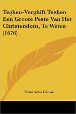 Teghen-Verghift Teghen Een Groote Peste Van Het Christendom, Te Weten (1676)