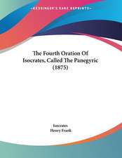 The Fourth Oration Of Isocrates, Called The Panegyric (1875)