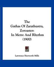 The Gathas Of Zarathustra, Zoroaster