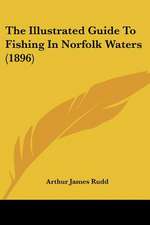 The Illustrated Guide To Fishing In Norfolk Waters (1896)