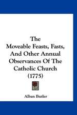 The Moveable Feasts, Fasts, And Other Annual Observances Of The Catholic Church (1775)