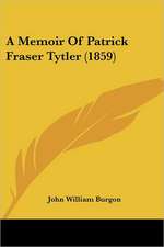 A Memoir Of Patrick Fraser Tytler (1859)