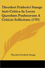 Theodori Friderici Stange Anti-Critica In Locos Quosdam Psalmorum A Criticis Sollicitato (1791)