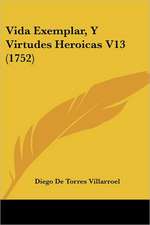 Vida Exemplar, Y Virtudes Heroicas V13 (1752)