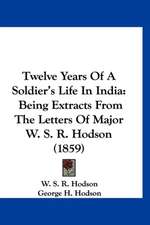 Twelve Years Of A Soldier's Life In India