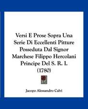 Versi E Prose Sopra Una Serie Di Eccellenti Pitture Posseduta Dal Signor Marchese Filippo Hercolani Principe Del S. R. I. (1780)