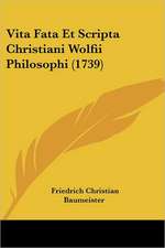 Vita Fata Et Scripta Christiani Wolfii Philosophi (1739)