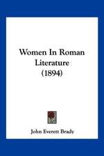 Women In Roman Literature (1894)