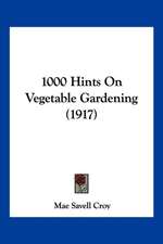 1000 Hints On Vegetable Gardening (1917)