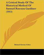 A Critical Study Of The Historical Method Of Samuel Rawson Gardiner (1915)