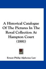 A Historical Catalogue Of The Pictures In The Royal Collection At Hampton Court (1881)