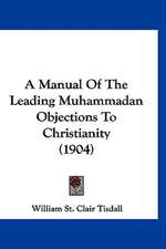 A Manual Of The Leading Muhammadan Objections To Christianity (1904)