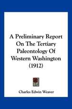 A Preliminary Report On The Tertiary Paleontology Of Western Washington (1912)