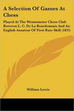 A Selection Of Games At Chess