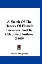 A Sketch Of The History Of Flemish Literature And Its Celebrated Authors (1860)