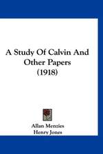 A Study Of Calvin And Other Papers (1918)