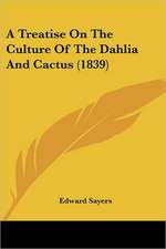 A Treatise On The Culture Of The Dahlia And Cactus (1839)