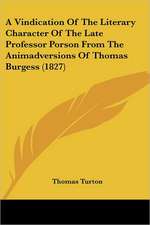 A Vindication Of The Literary Character Of The Late Professor Porson From The Animadversions Of Thomas Burgess (1827)