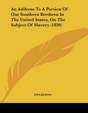 An Address To A Portion Of Our Southern Brethren In The United States, On The Subject Of Slavery (1839)