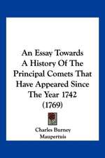 An Essay Towards A History Of The Principal Comets That Have Appeared Since The Year 1742 (1769)