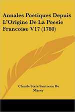 Annales Poetiques Depuis L'Origine De La Poesie Francoise V17 (1780)