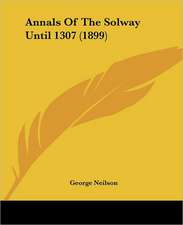 Annals Of The Solway Until 1307 (1899)