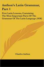 Anthon's Latin Grammar, Part 1